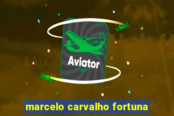 marcelo carvalho fortuna